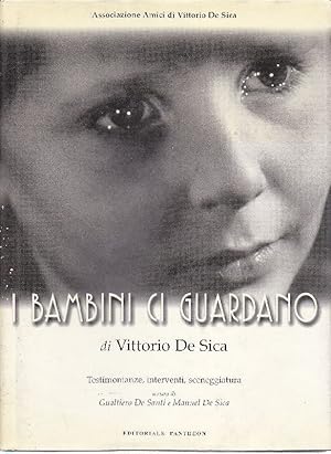 I bambini ci guardano di Vittorio De Sica. Testimonianze, interventi, sceneggiatura