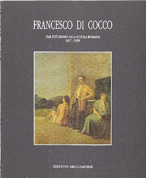 Seller image for Francesco Di Cocco. Dal futurismo alla Scuola Romana 1917-1938 for sale by Studio Bibliografico Marini