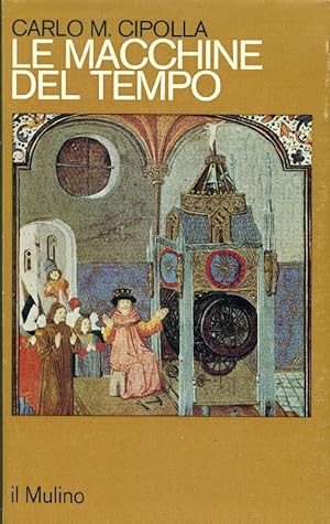 Bild des Verkufers fr Le macchine del tempo (L'orologio e la societ, 1300-1700) zum Verkauf von Studio Bibliografico Marini