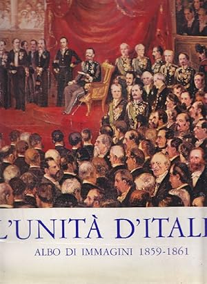 Bild des Verkufers fr L'Unit d'Italia. Albo d'immagini 1859-1861 zum Verkauf von Studio Bibliografico Marini