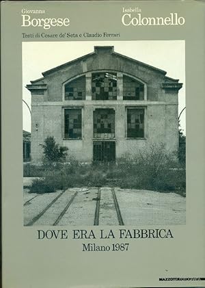 Image du vendeur pour Dove era la fabbrica. Milano 1987 mis en vente par Studio Bibliografico Marini
