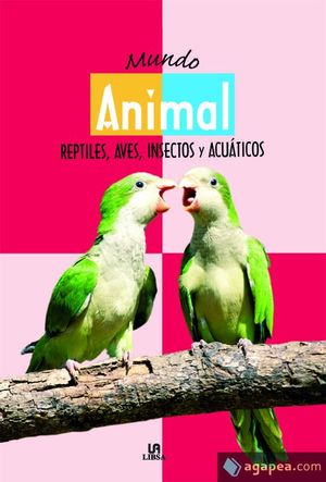 MUNDO ANIMAL: REPTILES, AVES, INSECTOS Y ACTUÁTICOS