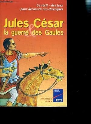 Seller image for JULES CESAR LA GUERRE DES GAULES- UN RECIT- DES JEUX POUR DECOUVRIR SES CLASSIQUES for sale by Le-Livre