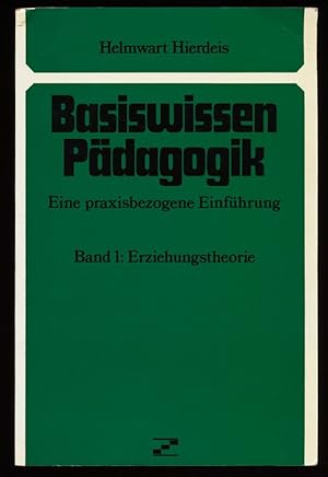 Seller image for Basiswissen Pdagogik. Eine praxisbezogene Einfhrung. Band 1 : Erziehungstheorie. for sale by Antiquariat Peda