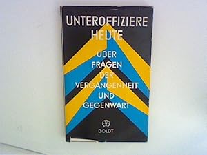 Bild des Verkufers fr Unteroffiziere heute : ber Fragen der Vergangenheit und Gegenwart ; Eine Auswahl der besten Arbeiten aus dem Freizeitwettbewerb 1961/62 fr Unteroffiziere der Bundeswehr zum Verkauf von ANTIQUARIAT FRDEBUCH Inh.Michael Simon