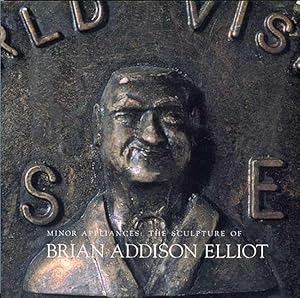 Seller image for Minor Appliances: The Sculpture of Brian Addison Elliot for sale by Book Happy Booksellers