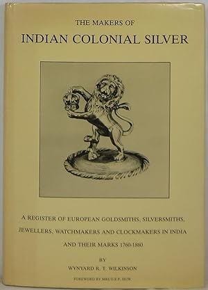 The Makers of Indian Colonial Silver: A Register of European Goldsmiths, Silversmiths, Jewellers,...