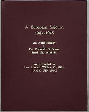 A European Sojourn 1943-1945: An Autobiography by Pvt. Frederick O. Scheer, Serial No. 14118781, ...