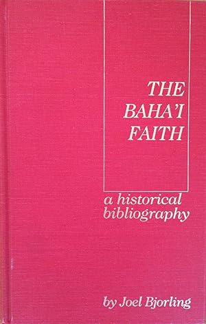 Seller image for The Baha'i Faith: A Historical Bibliography (Garland Reference Library of the Humanities, Vol 223) for sale by Joseph Burridge Books