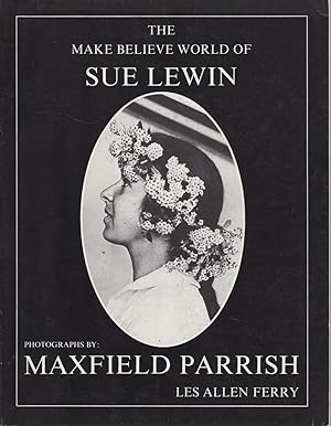 Imagen del vendedor de The Make Believe World of Sue Lewin: Photographs by Maxfield Parrish a la venta por Sutton Books