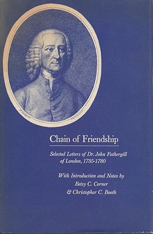 Seller image for Chain of Friendship: Selected Letters of Dr. John Fothergill of London, 1735-1780 for sale by Sutton Books