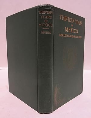 Thirteen Years in Mexico (From Letters of Charles W. Drees)