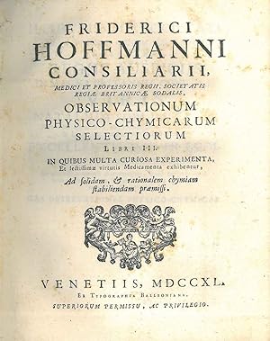 Friderici Hoffmanni . Observationum physico-chymicarum selectiorum libri III. In quibus multa cur...
