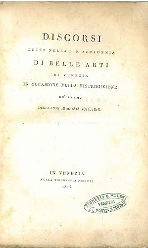 Discorsi letti nella I. R. Accademia di belle arti di Venezia in occasione della distribuzione de...