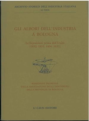 Gli albori dell'industria a Bologna. Le esposizioni prima dell'unità (1852, 1855, 1856, 1857). Ri...