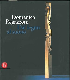 Bild des Verkufers fr Domenica Regazzoni. Dal legno al suono zum Verkauf von Studio Bibliografico Orfeo (ALAI - ILAB)