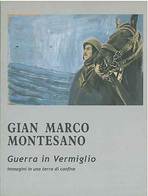 Gian Marco Montesano. Guerra in Vermiglio. Immagini di una terra di confine. Forte Strino - Vermi...