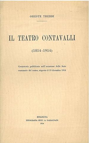 Il teatro Contavalli (1814-1914). Cronistoria pubblicata nell'occasione delle feste centenarie de...