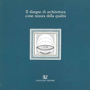 Disegno di architettura come misura della qualità. Atti del "quinto seminario di primavera" organ...