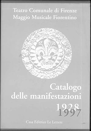 Maggio Musicale Fiorentino. Catalogo delle manifestazioni, 1928-1997. Volume I: Schede, volume II...
