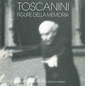 Toscanini, figure della memoria. Presentazione di L. Allegri, testi di G. P. Minardi, P. Barbaro