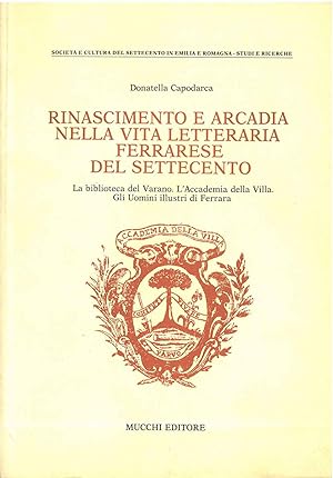 Rinascimento e Arcadia nella vita letteraria ferrarese del settecento. La biblioteca del Varano. ...