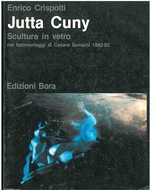 Jutta Cuny. Sculture in vetro nei fotomontaggi di Cesare Somaini 1982-83
