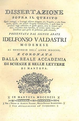 Dissertazione sopra il quesito Quali vantaggi, e svantaggi abbiano rimpetto alla tragedia, e alla...