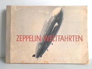 Zeppelin-Weltfahrten. Vom ersten Luftschiff 1899 bis zu den Fahrten des L Z 127 Graf Zeppelin 193...