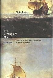 Bild des Verkufers fr Der Gesang des Meeres. Die portugiesischen Entdeckungsfahrten als Mythos der Neuzeit. zum Verkauf von Antiquariat Axel Kurta