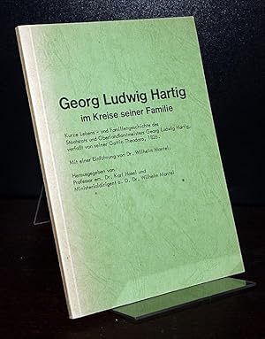 Imagen del vendedor de Georg Ludwig Hartwig im Kreise seiner Familie. Kurze Lebens- und Familiengeschichte des Staatsrats und Oberlandforstmeisters Georg Ludwig Hartig, verfat von seiner Gatting Theodora. Mit einer Einfhrung von Wilhelm Mantel. Herausgegeben von Karl Hasel und Wilhelm Mantel. a la venta por Antiquariat Kretzer