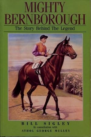 Mighty Bernborough : The Story Behind the Legend