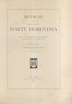 Bild des Verkufers fr Ricerche sopra alcuni capolavori d'arte fiorentina del prof. dott. Enrico Brockhaus. Edizione italiana per cura di Francesco Malaguzzi Valeri. zum Verkauf von Libreria Oreste Gozzini snc