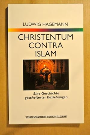 Bild des Verkufers fr Christentum contra Islam. Eine Geschichte gescheiterter Beziehungen zum Verkauf von Antiquariat Bernhard