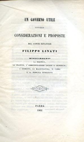 Bild des Verkufers fr Un governo utile ovvero considerazioni e proposte risguardanti la politica, lo statuto, l'amministrazione locale e generale, l'esercito, la magistratura, il clero e la pubblica istruzione zum Verkauf von Gilibert Libreria Antiquaria (ILAB)