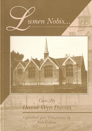 Image du vendeur pour LUMEN NOBIS. YSGOL BRO DDYFI, MACHYNLLETH: A HISTORY OF ITS DEVELOPMENT OVER ONE HUNDRED YEARS. By David Wyn Davis. Translated by Ann Fychan. mis en vente par Coch-y-Bonddu Books Ltd