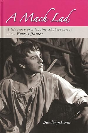 Image du vendeur pour A MACH LAD: A LIFE STORY OF A LEADING SHAKESPEARIAN ACTOR. EMRYS JAMES. By David Wyn Davies. mis en vente par Coch-y-Bonddu Books Ltd