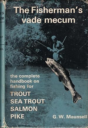 Bild des Verkufers fr THE FISHERMAN'S VADE MECUM: A COMPENDIUM OF PRECEPTS, COUNSEL, KNOWLEDGE AND EXPERIENCE IN MOST MATTERS PERTAINING TO FISHING TROUT, SEA TROUT, SALMON AND PIKE. By G.W. Maunsell. zum Verkauf von Coch-y-Bonddu Books Ltd