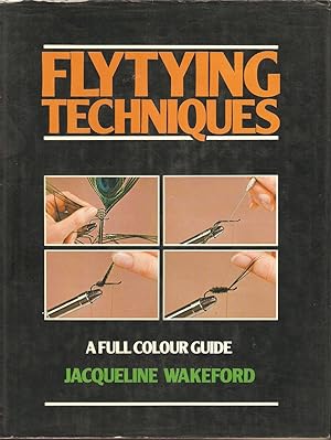Bild des Verkufers fr FLYTYING TECHNIQUES: A FULL COLOUR GUIDE. By Jacqueline Wakeford. zum Verkauf von Coch-y-Bonddu Books Ltd