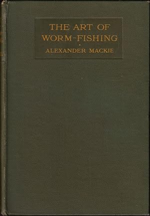 Seller image for THE ART OF WORM-FISHING: A PRACTICAL TREATISE ON CLEAR-WATER WORMING. By Alexander Mackie, M.A. for sale by Coch-y-Bonddu Books Ltd