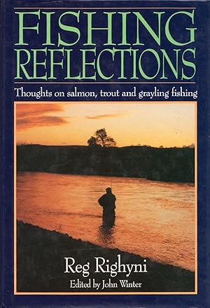 Imagen del vendedor de FISHING REFLECTIONS: THOUGHTS ON SALMON, TROUT AND GRAYLING FISHING. By Reg Righyni. Edited by John Winter. a la venta por Coch-y-Bonddu Books Ltd