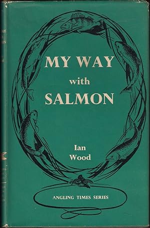 Seller image for MY WAY WITH SALMON. By Ian Wood. for sale by Coch-y-Bonddu Books Ltd