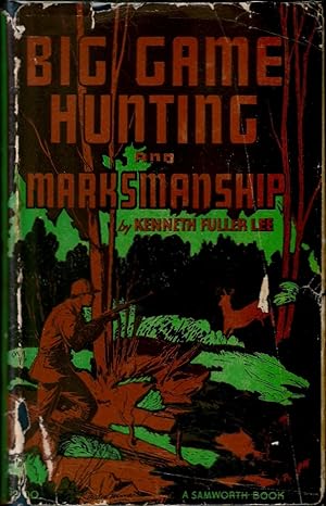 Image du vendeur pour BIG GAME HUNTING AND MARKSMANSHIP: A MANUAL ON THE RIFLES, MARKSMANSHIP AND METHODS BEST ADAPTED TO THE HUNTING OF THE BIG GAME OF THE EASTERN UNITED STATES. By Kenneth Fuller Lee. With photographs by the author. mis en vente par Coch-y-Bonddu Books Ltd