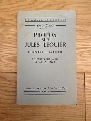 Image du vendeur pour Propos Sur Jules Lequier, Philosophe de la Liberte. Reflexions Sur Sa Vie et Sur Sa Pensee. mis en vente par Librairie des Possibles