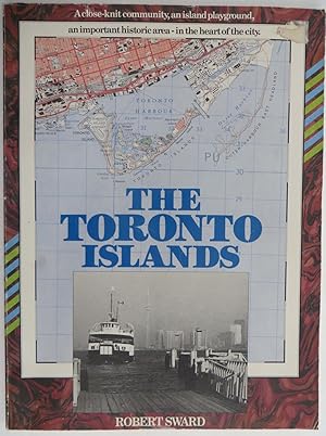 The Toronto Islands : A Close-Knit Community, An Island Playground, An Important Historical Area-...