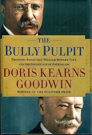 Bild des Verkufers fr The Bully Pulpit: Theodore Roosevelt, William Howard Taft, and the Golden Age of Journalism zum Verkauf von Dearly Departed Books