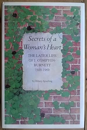 Secrets of a Woman's Heart: The Later Life of I. Compton Burnett 19201969