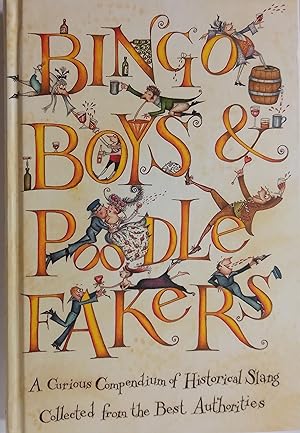 Bingo Boys & Poodle Fakers - A Curious Compendium of Historical Slang Collected from the Best Aut...