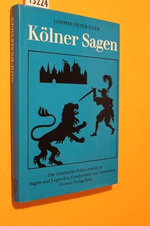 Kölner Sagen. Die Geschichte Kölns, erzählt in Sagen und Legenden, Geschichten und Anekdoten