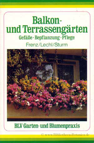 Bild des Verkufers fr Balkon- und Terrassengrten. Gefe, Bepflanzung, Pflege. zum Verkauf von Bibliotheca Botanica